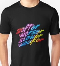 Softer Worser Slower Weaker Unisex T-Shirt