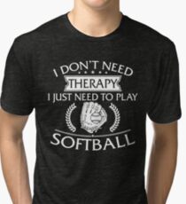 I Don't Need Therapy I Just Need To Play Softball Tri-blend T-Shirt