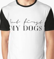 But first my dogs Graphic T-Shirt