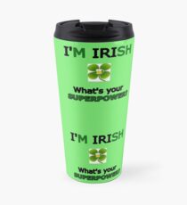 I'm Irish What's Your Superpower Travel Mug