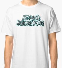 Absolute Motherfucker Classic T-Shirt