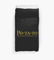 Po-ta-to - boil 'em, mash 'em, stick 'em in a stew Duvet Cover