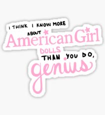 Pegatina ¡Creo que sé más sobre las muñecas americanas que tú, genio!