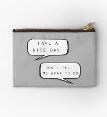 "Have a nice day"\"Don't tell me what to do" Studio Pouch