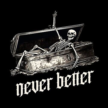 Official Never Better Skeleton Funny Dead Inside Sarcastic Shirt, hoodie,  longsleeve, sweatshirt, v-neck tee