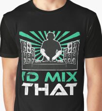 I'd Mix That Funny Disk Jockey DJ Tshirt Gift Graphic T-Shirt