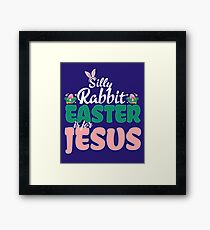Silly Rabbit Easter is for Jesus Framed Print