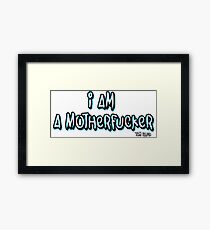 I AM A MOTHERFUCKER Framed Print