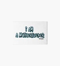 I AM A MOTHERFUCKER Art Board