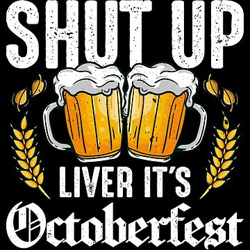 Artwork thumbnail, Shut Up Liver It&#39;s Octoberfest Funny Design by PullMyFingerNow