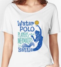 Camiseta ancha para mujer Los jugadores de waterpolo son sirenas en batalla