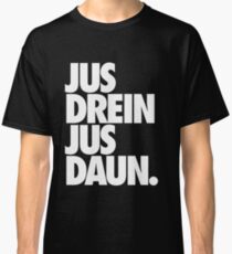 jus drein jus daun. Classic T-Shirt