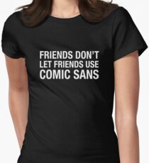 Friends Don't Let Friends Use Comic Sans Women's Fitted T-Shirt