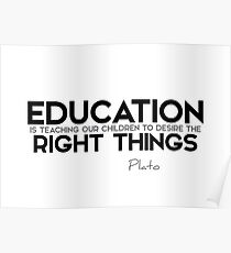 education: desire the right things - plato Poster
