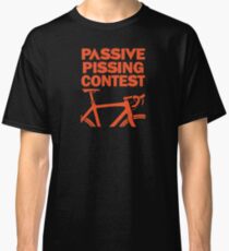 Passive Pissing Contest Classic T-Shirt