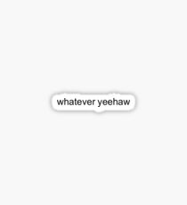 whatever yeehaw Sticker