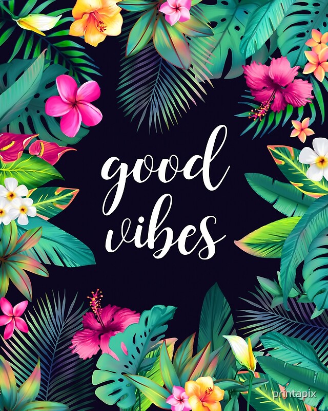 "Good vibes, tropical leafs and flowers" by printapix Redbubble