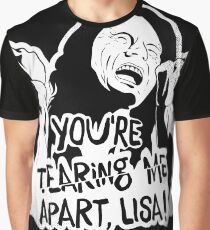 You're Tearing Me Apart Lisa Graphic T-Shirt