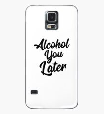 Alkohol Sie später Hemd Lustiges Bier-Wortspiel rufen Sie, T-Stück trinkend Hülle & Klebefolie für Samsung Galaxy
