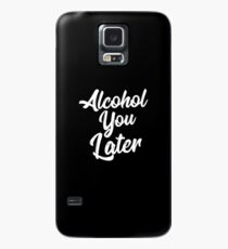 Alkohol Sie später Hemd Lustiges Bier-Wortspiel rufen Sie, T-Stück trinkend Hülle & Klebefolie für Samsung Galaxy