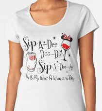 Sip-a-dee-doo-dah-sip-a-dee-ay-my-oh-my-what-a-wonderful-day Women's Premium T-Shirt