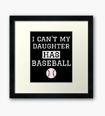I Can't My Daughter Has Baseball Mom Dad Framed Print