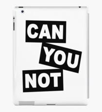 "Can You Not" iPad Case/Skin