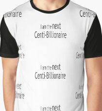 I am the next Centi Billionaire Graphic T-Shirt