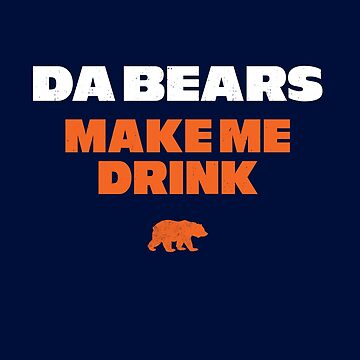 Official da Bears Make Me Drink Shirt - Myluxshirt News