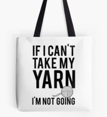 Wenn ich mein Garn nicht nehmen kann, gehe ich nicht Tote Bag