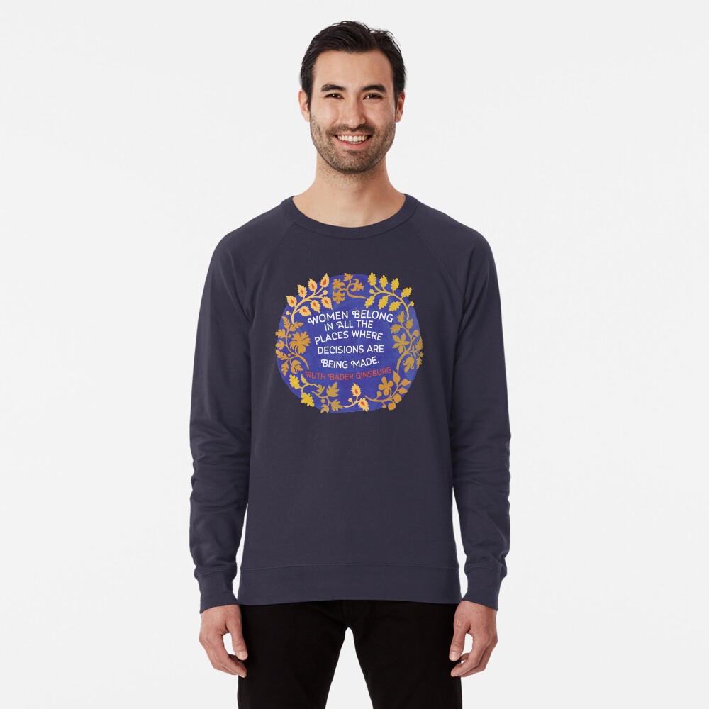 Women Belong In All The Places Where Decisions Are Being Made, Ruth Bader Ginsburg Lightweight Sweatshirt