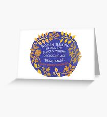 Women Belong In All The Places Where Decisions Are Being Made, Ruth Bader Ginsburg Greeting Card