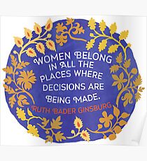 Women Belong In All The Places Where Decisions Are Being Made, Ruth Bader Ginsburg Poster