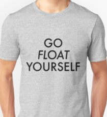 Go float yourself Unisex T-Shirt