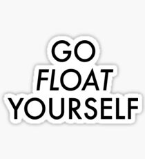 Go float yourself Sticker