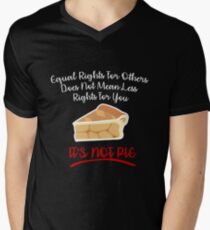 Equal Rights Does Not Mean Less Rights For You It's Not Pie V6 Men's V-Neck T-Shirt