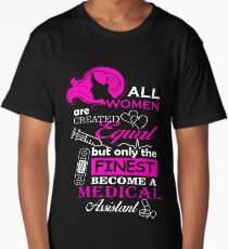 all women are created equal But only the finest become a medical assistant Long T-Shirt