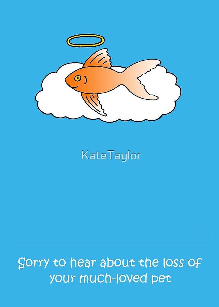 "Sympathy on Loss of Pet Fish." by KateTaylor Redbubble