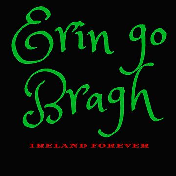 Artwork thumbnail, Erin go Bragh 'Ireland Forever' Design by Erinelizacotter