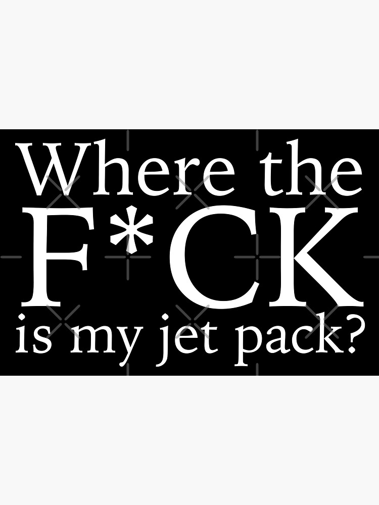 Where the F*CK is my jet pack? by grantsewell