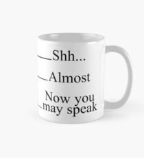 Shh Almost Now you may speak Measuring Cup Coffee Mugs Mug