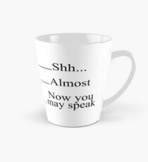 Shh Almost Now you may speak Measuring Cup Coffee Mugs Tall Mug