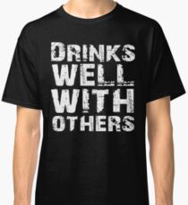 Drinks well with others Classic T-Shirt