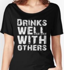 Drinks well with others Women's Relaxed Fit T-Shirt