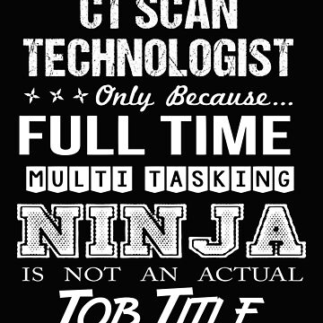 Ct Scan Technologist - Multitasking Ninja Essential T-Shirt for Sale by  AuraGlowT