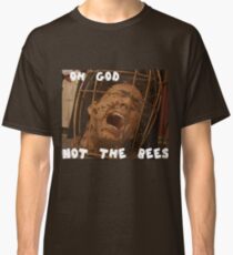 OH GOD NOT THE BEES Classic T-Shirt