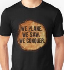 We Plane We Saw We Conquored | Woodworking Gifts | Woodworking clothing | Woodworking Dad | Fathers Day Gift | Carpenter Gift | Woodworking Sayings | Gifts for Men | DIY Dad Slim Fit T-Shirt
