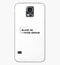 Don't blame me, I voted remain. Case/Skin for Samsung Galaxy