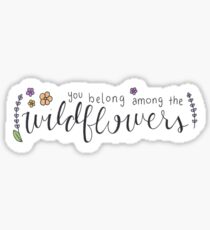 You belong among the wildflowers Sticker
