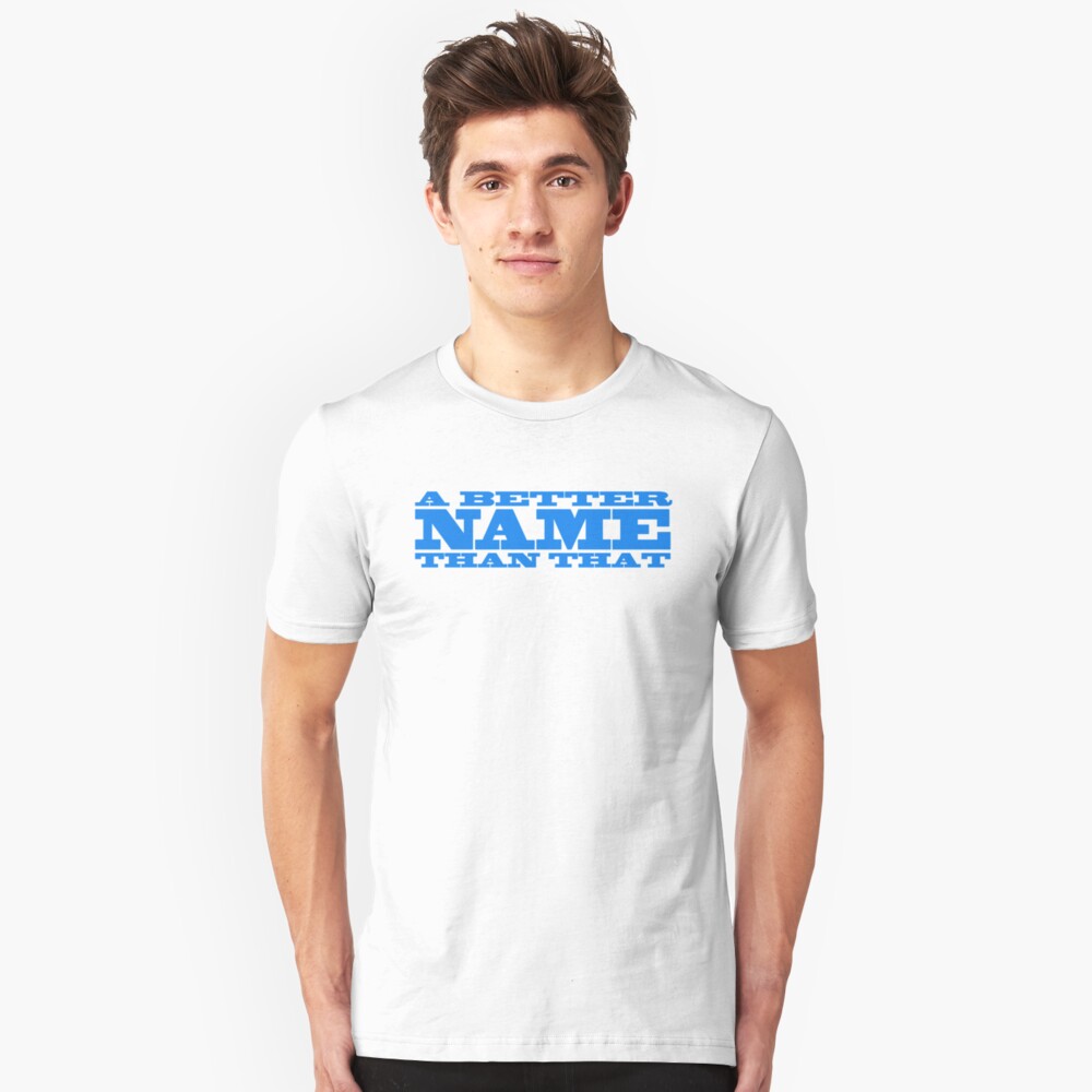 A Better Name Than That (general logo) Slim Fit T-Shirt